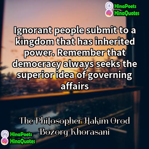 The Philosopher Hakim Orod Bozorg Khorasani Quotes | Ignorant people submit to a kingdom that